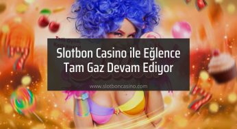 Slotbon Casino ile Eğlence Tam Gaz Devam Ediyor