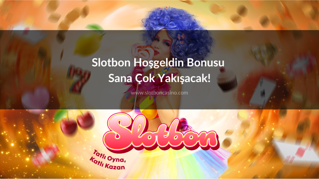 Slotbon Hoşgeldin Bonusu Sana Çok Yakışacak!