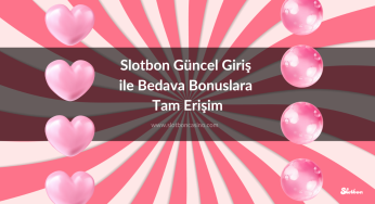 Slotbon Güncel Giriş ile Bedava Bonuslara Tam Erişim