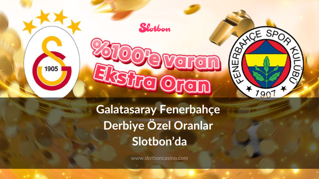 Galatasaray Fenerbahçe Derbiye Özel Oranlar Slotbon’da